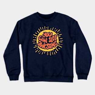 you can't stop awesome Crewneck Sweatshirt